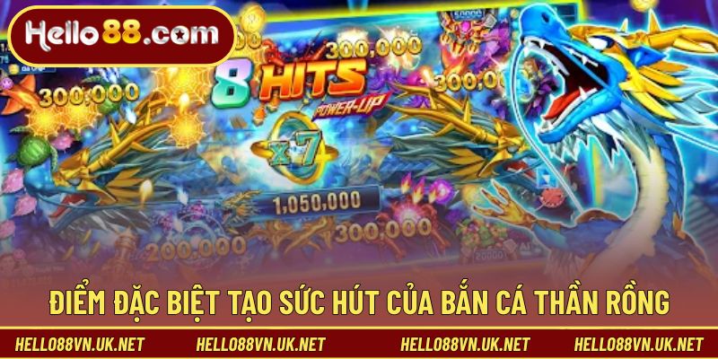 Điểm đặc biệt tạo sức hút của Bắn Cá Thần Rồng