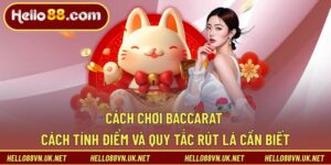 Cách Chơi Baccarat | Cách Tính Điểm Và Quy Tắc Rút Lá Cần Biết