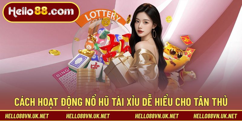 Cách hoạt động nổ hũ tài xỉu dễ hiểu cho tân thủ