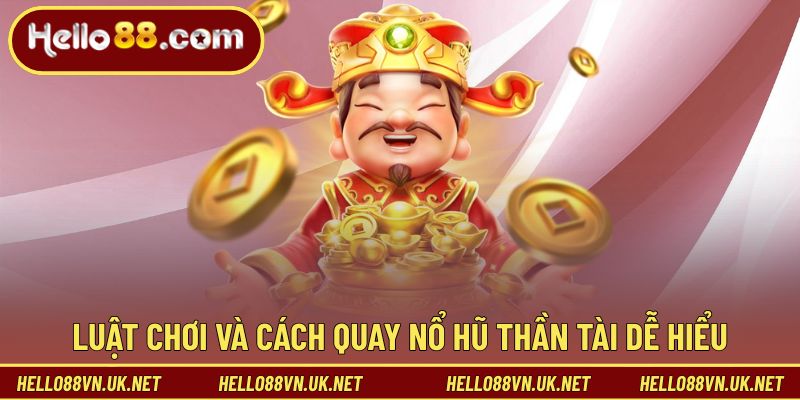 Luật chơi và cách quay Nổ Hũ Thần Tài dễ hiểu