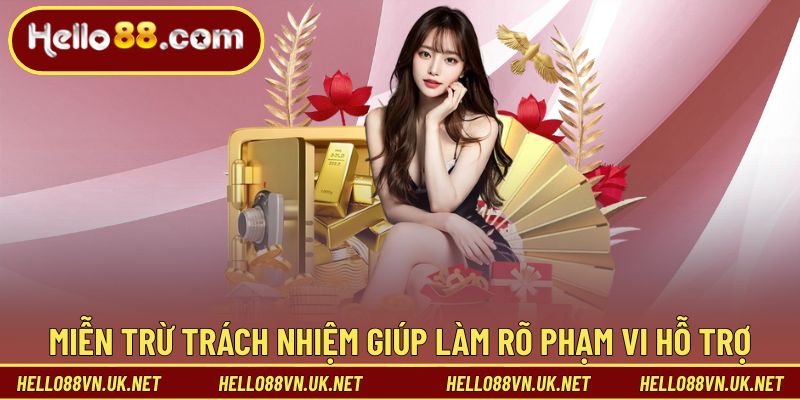 Miễn trừ trách nhiệm giúp làm rõ phạm vi hỗ trợ