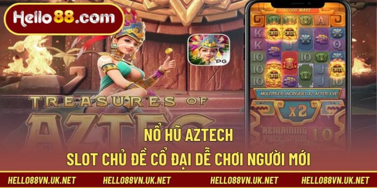 Nổ Hũ Aztech Là Gì? Slot Chủ Đề Cổ Đại Dễ Trải Nghiệm