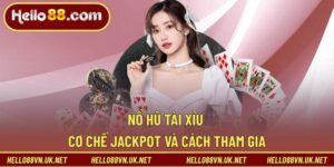 Nổ Hũ Tài Xỉu Hello88 | Cơ Chế Jackpot Và Cách Tham Gia