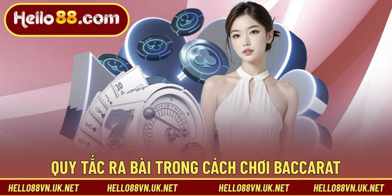 Luật chơi, quy tắc ra bài trong cách chơi Baccarat