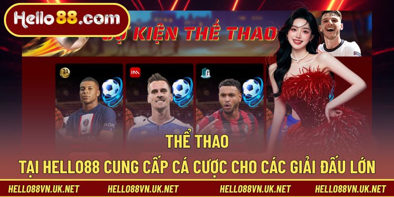 Hello88 | LINK ĐĂNG KÝ NHÀ CÁI TRỰC TUYẾN T2/2026 42 Thể thao tại Hello88 cung cấp cá cược cho các giải đấu lớn