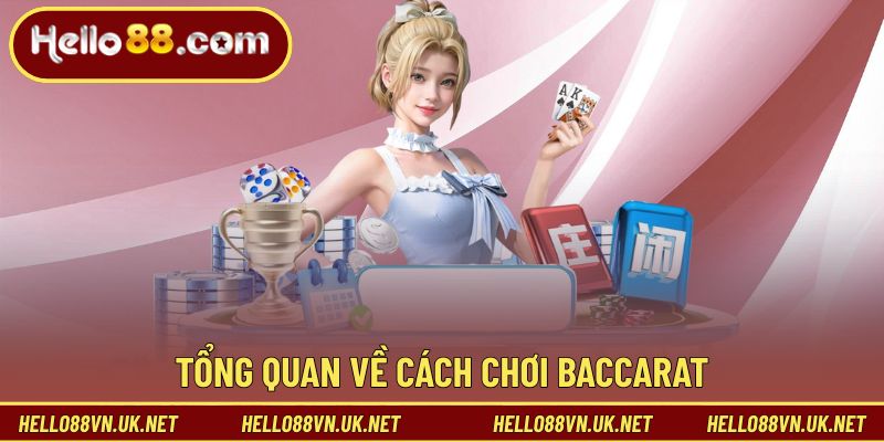 Tổng quan về cách chơi Baccarat cho tân binh tìm hiểu